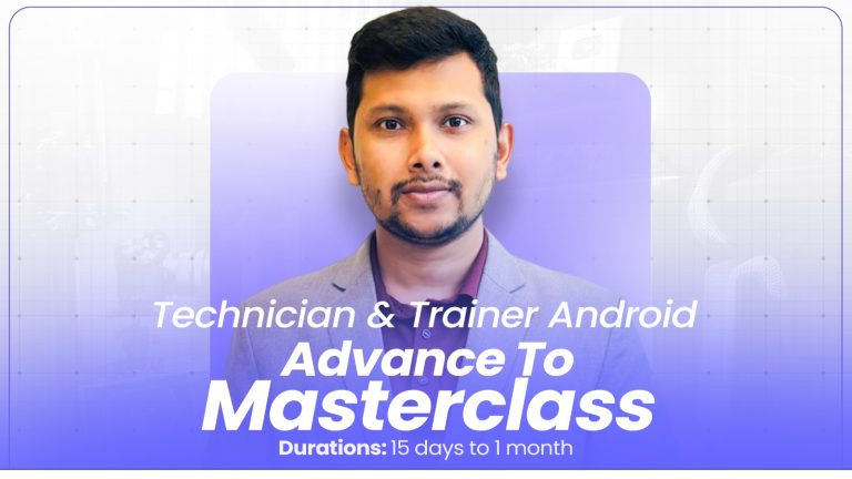 Technician & Trainer Android Advance To Master Class (Duration 15 Days To 1 Month)