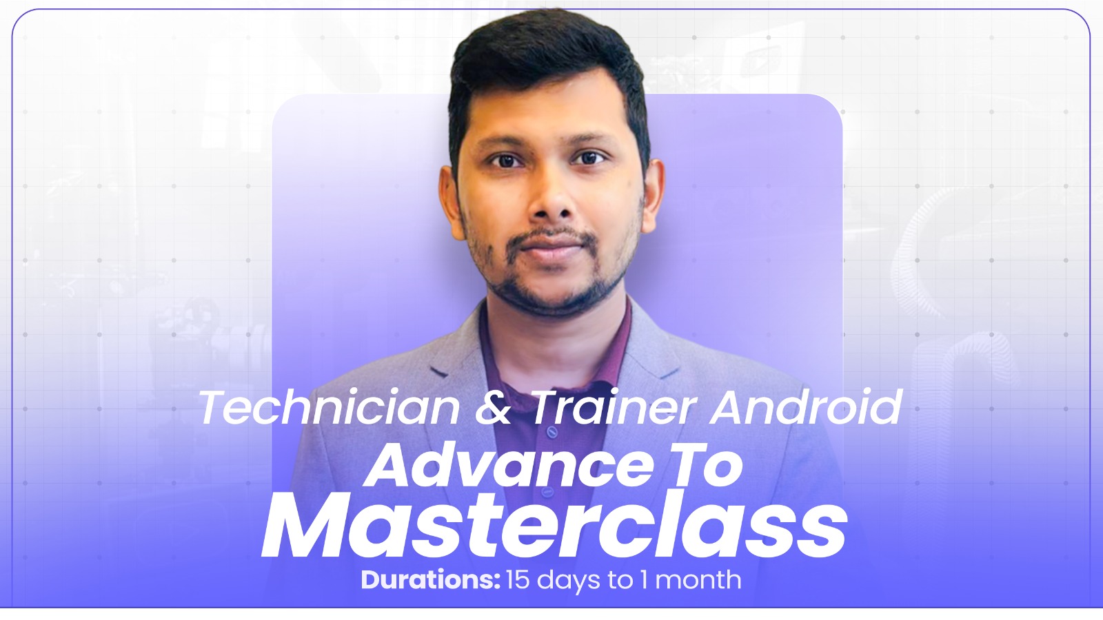 Technician & Trainer Android Advance To Master Class (Duration 15 Days To 1 Month)